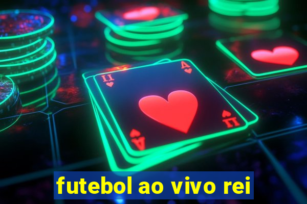 futebol ao vivo rei